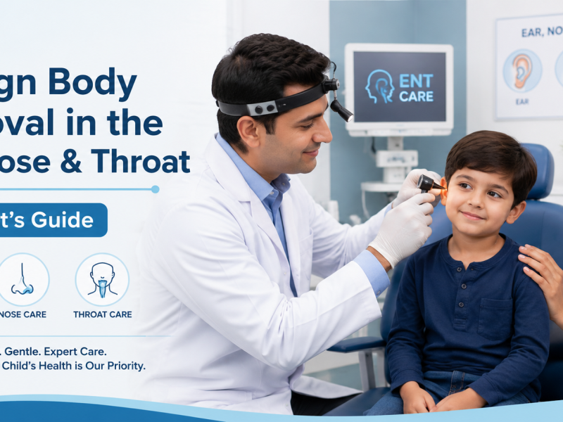 Foreign Body Removal in the Ear, Nose, and Throat: A Parent’s Guide